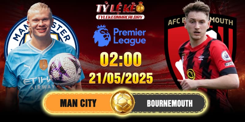 Soi Kèo Man City Vs Bournemouth 2h 21/05/2025 - Vòng 37 EPL 4 Soi Kèo Man City Vs Bournemouth 2h 21/05/2025 - Vòng 37 EPL