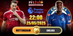Soi kèo Nottingham vs Chelsea 22h00 25/05/2025 - Vòng 38 EPL 6 Soi kèo Nottingham vs Chelsea 22h00 25/05/2025 - Vòng 38 EPL