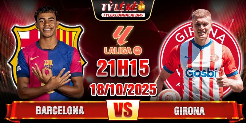 Soi kèo Barcelona vs Girona, 21h15 ngày 18/10 - La Liga 2 Barcelona vs Girona