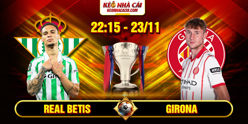 Soi Kèo Real Betis Vs Girona 22h15 23/11 - La Liga 1 Soi Kèo Real Betis Vs Girona 22h15 23_11 – La Liga