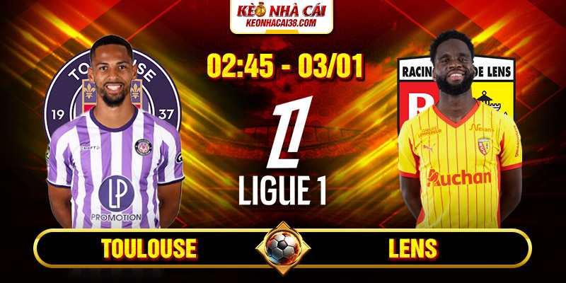 Soi Kèo Toulouse Vs Lens 2h45 Ngày 03/01 - Ligue 1 1 Soi Kèo Toulouse Vs Lens 2h45 Ngày 03/01 - Ligue 1