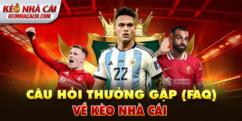 Tỷ Lệ Kèo Nhà Cái 168 FAQ về Kèo Nhà Cái