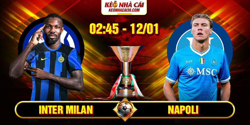 Soi Kèo Inter Milan Vs Napoli 2h45 12/1 - Serie A 3 Soi Kèo Inter Milan Vs Napoli 2h45 12/1 - Serie A