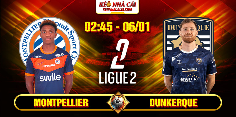 Soi Kèo Montpellier Vs Dunkerque 2h45 6/1 - Ligue 2 1 Soi Kèo Montpellier Vs Dunkerque 2h45 6_1 – Ligue 2