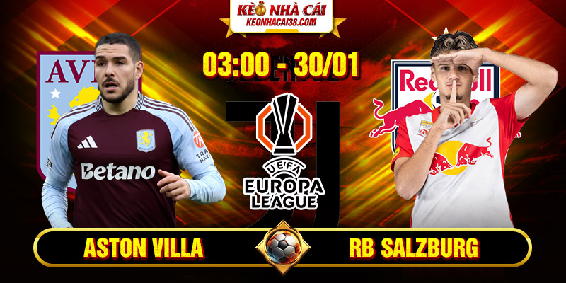 Soi Kèo Aston Villa Vs RB Salzburg 3h 30/1 - UEFA Europa 1 Soi Kèo Aston Villa Vs RB Salzburg 3h 30/1 - UEFA Europa