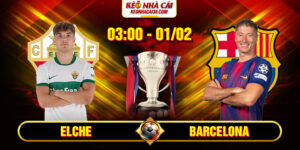 Soi Kèo Elche Vs Barcelona 3h00 01/02 - La Liga 13 Soi Kèo Elche Vs Barcelona 3h00 01/02 - La Liga