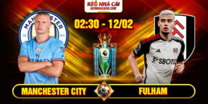 Soi Kèo Manchester City Vs Fulham 02h30 12/02 - Ngoại Hạng Anh 13 Soi Kèo Manchester City Vs Fulham 02h30 12/02 - Ngoại Hạng Anh
