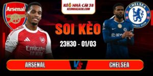 Soi Kèo Arsenal Vs Chelsea 23h30 01/03 - Ngoại Hạng Anh